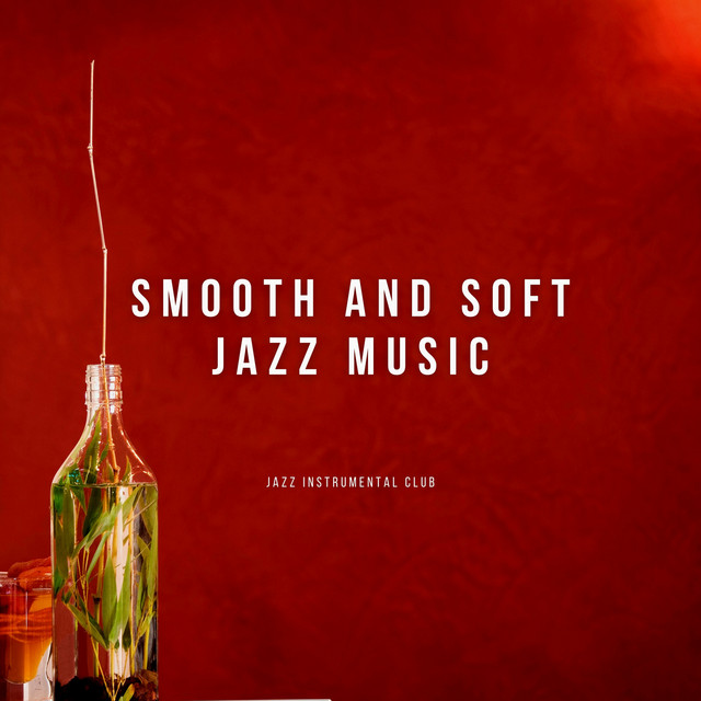 Smooth and Soft Jazz Music - Album by Jazz Instrumental Club | Spotify