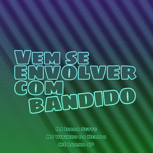 Vem Se Envolver Com Bandido