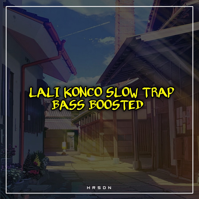 Lali Konco Slow Trap Bass Boosted