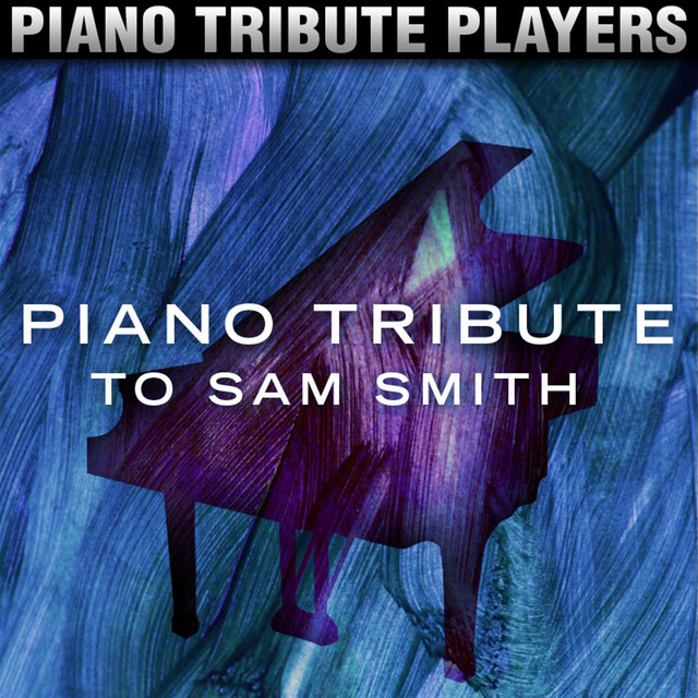 Piano Tribute to Sam Smith - Album by Piano Tribute Players | Spotify