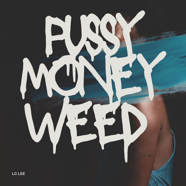 Pussy Money Weed - Remix - song and lyrics by Lc Lee | Spotify