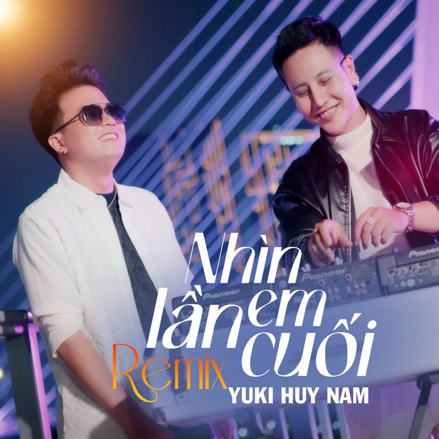 Yuki Huy Nam - Nhìn Em Lần Cuối (Remix)