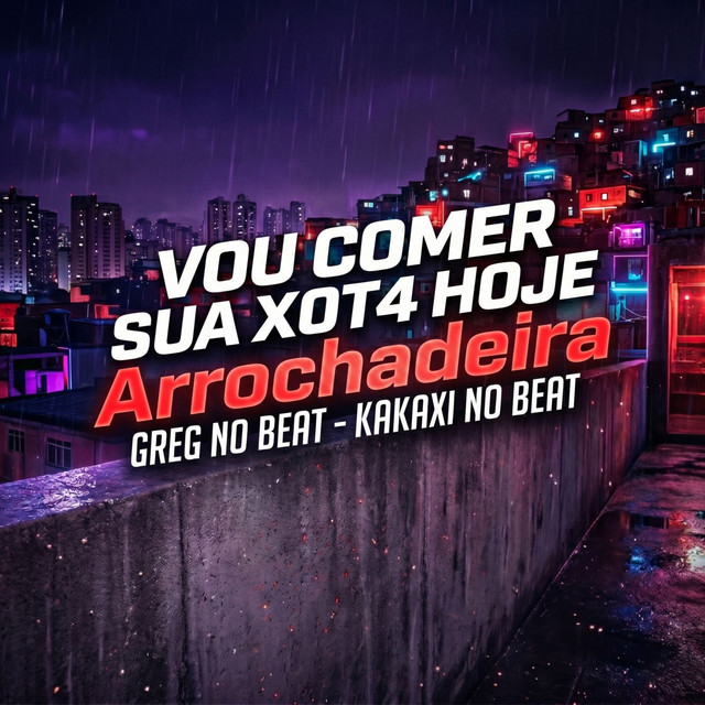 Vou Comer Sua Xot4 Hoje (Arrochadeira)