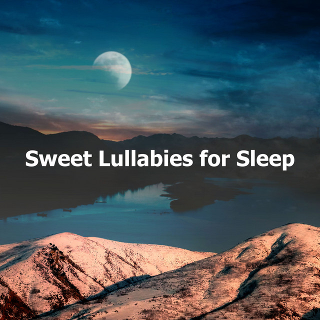 Sweet Lullabies for Sleep - Album by Sleep Music Lullabies | Spotify