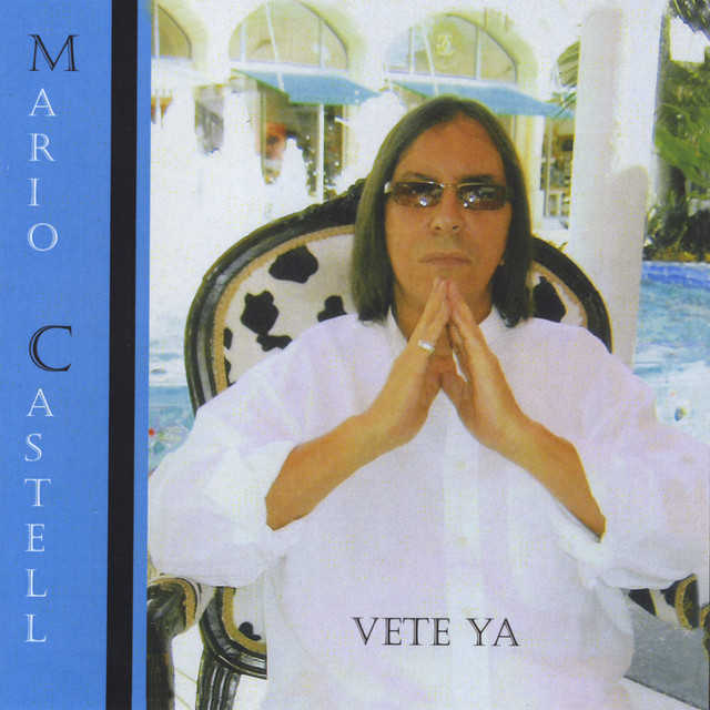 Vete Ya - song and lyrics by Mario Castell | Spotify