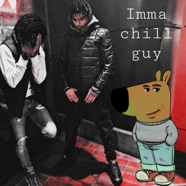 Imma chill guy