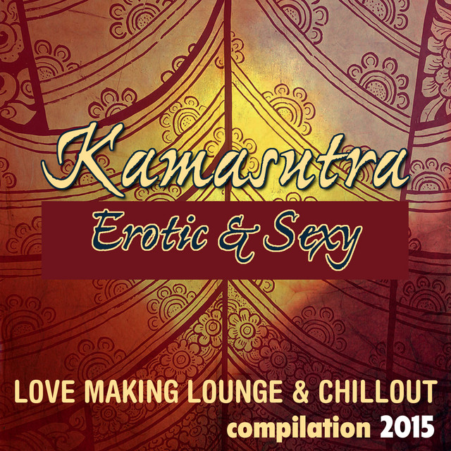 Kamasutra Erotic & Sexy Compilation 2015: Love Making Lounge & Chillout cover