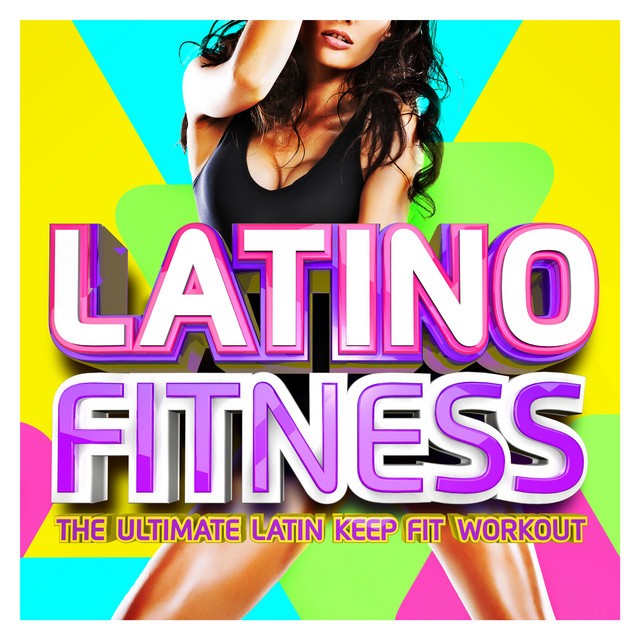 Latino Fitness : The Ultimate Latin Keep Fit Workout – Compilação