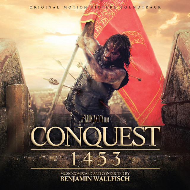 Conquest 1453 (Fetih 1453) [Original Motion Picture Soundtrack] - Album by  Benjamin Wallfisch | Spotify