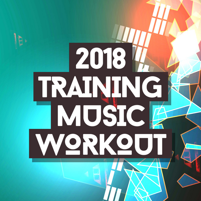 2018 Training Music Workout - Album by Training Music | Spotify