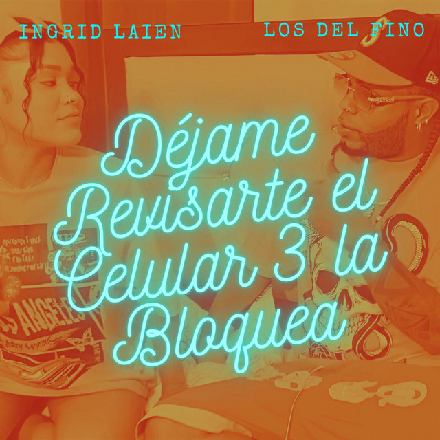 Ingrid Laien & Los del fino - Déjame Revisarte El Celular 3 La Bloquea