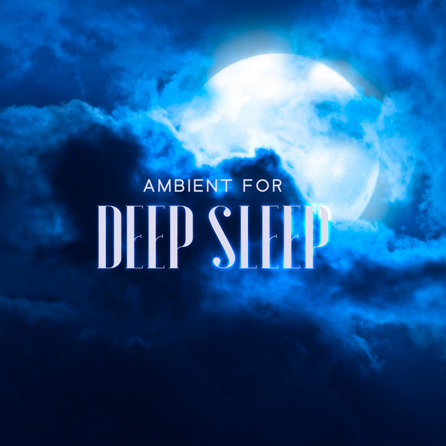 Ambient for Deep Sleep - Album by Total Relax Music Ambient | Spotify