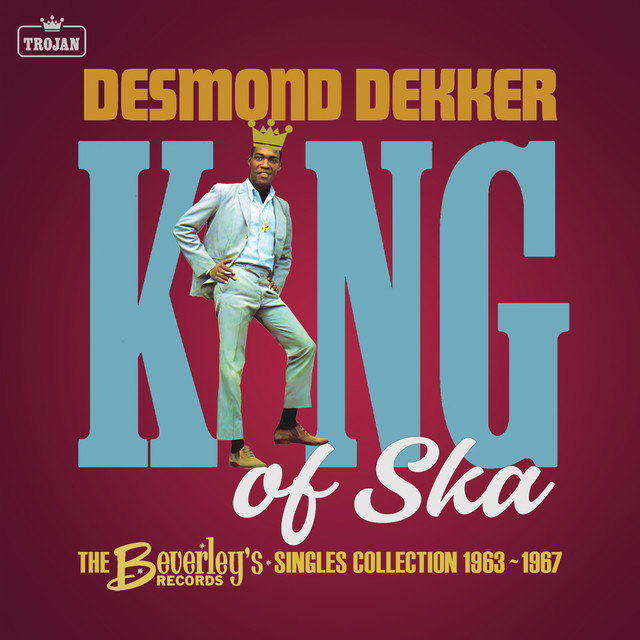 King of Ska: The Beverley’s Records Singles Collection 1963 - 1967 — Desmond Dekker