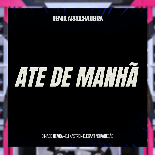 Até de Manha (Remix Arrochadeira)