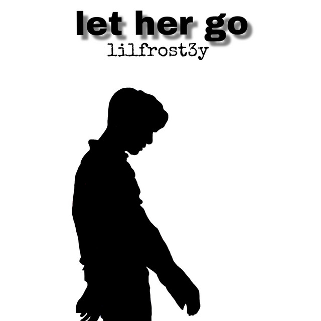 Let Her Go - Single by Lil Frosty | Spotify