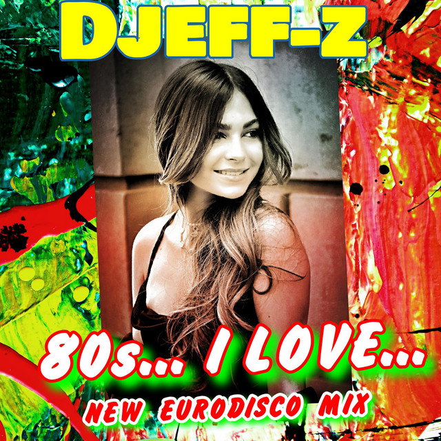 Обкладинка: 80s...I love... - New Eurodisco Mix — Djeff-Z