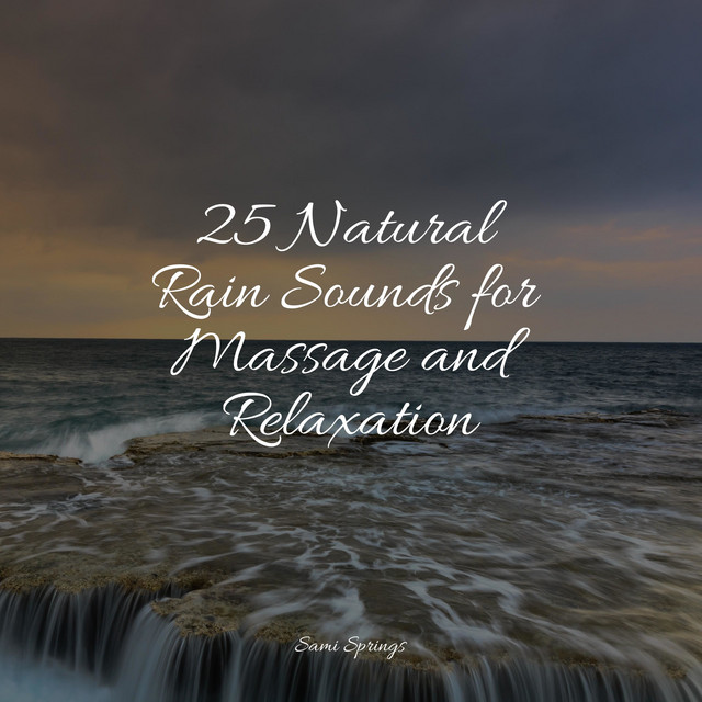 25 Natural Rain Sounds for Massage and Relaxation - Album by Relaxed ...