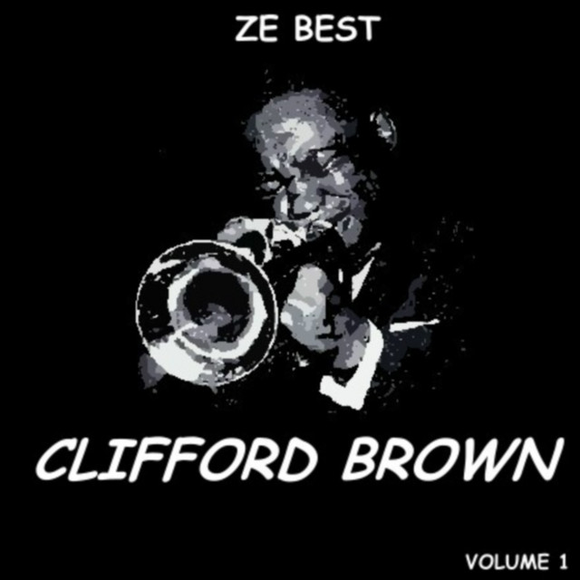 Ze Best - Clifford Brown - Compilation by Clifford Brown | Spotify