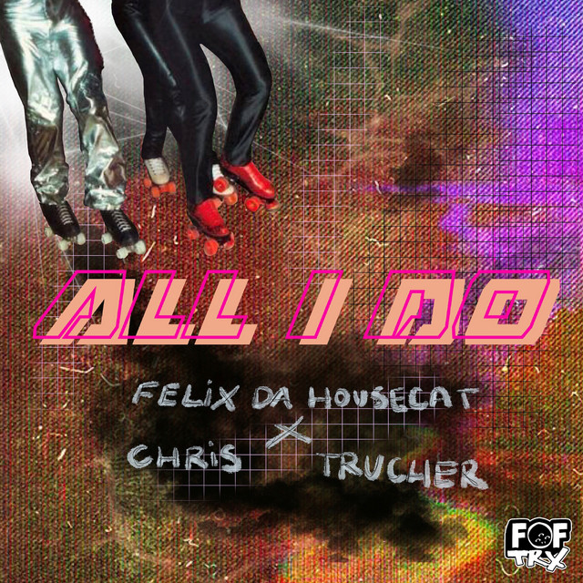 All I Do - Single by Felix Da Housecat | Spotify