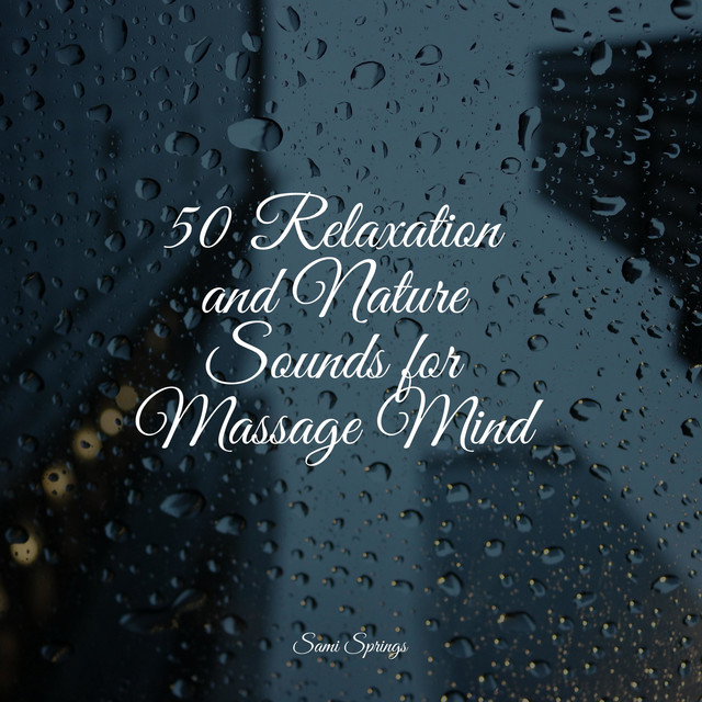 50 Relaxation and Nature Sounds for Massage Mind - Album by Amazing Spa ...