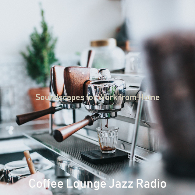 Soundscapes for Work from Home - Album by Coffee Lounge Jazz Radio ...