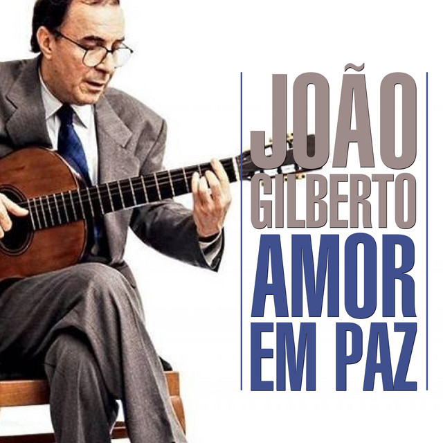 Amor Em Paz - Album by João Gilberto | Spotify