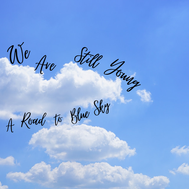 We Are Still Young ~ A Road To Blue Sky