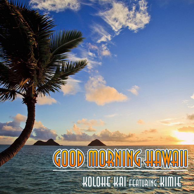 Good Morning Hawaii - song and lyrics by Kolohe Kai, Kimié Miner