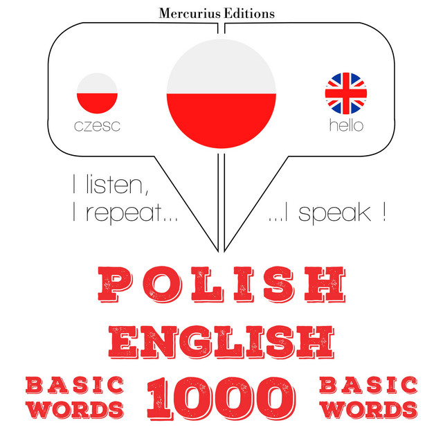 Polski - Angielski: 1000 podstawowych słów (Słucham, powtarzam, mówię: kurs językowy)