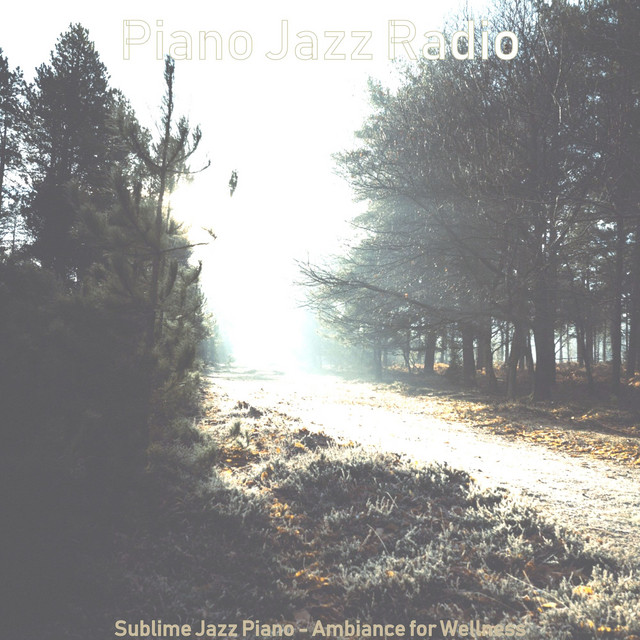 Sublime Jazz Piano - Ambiance for Wellness - Album by Piano Jazz Radio ...