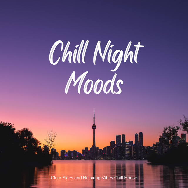 Chill Night Moods - Clear Skies and Relaxing Vibes Chill House