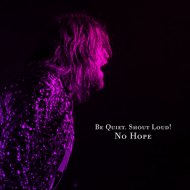 No Hope - Single by Be Quiet. Shout Loud! | Spotify