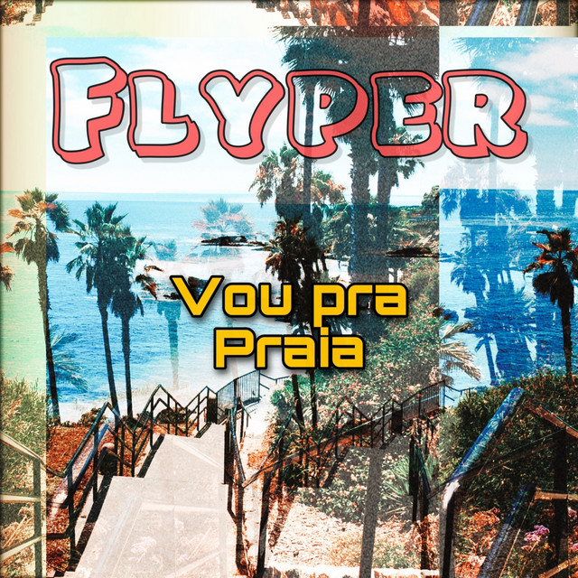 Vou pra Praia - Single by Flyper | Spotify