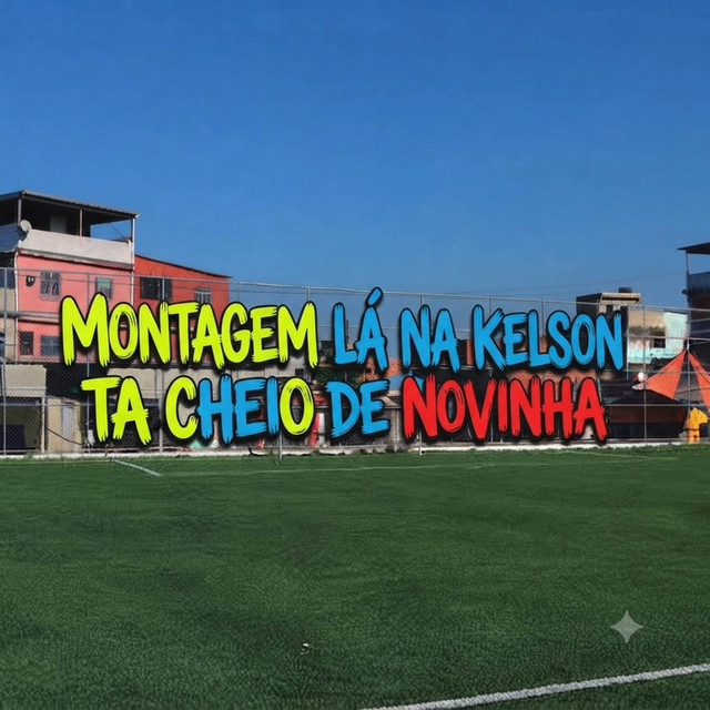 Montagem Lá na Kelson Ta Cheio de Novinha