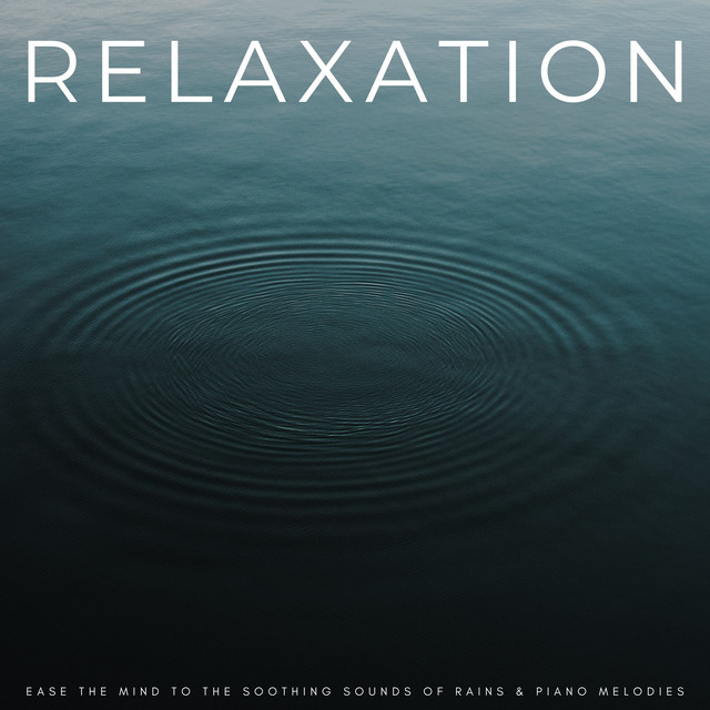 Relaxation: Ease The Mind To The Soothing Sounds Of Rains & Piano Melodies cover art