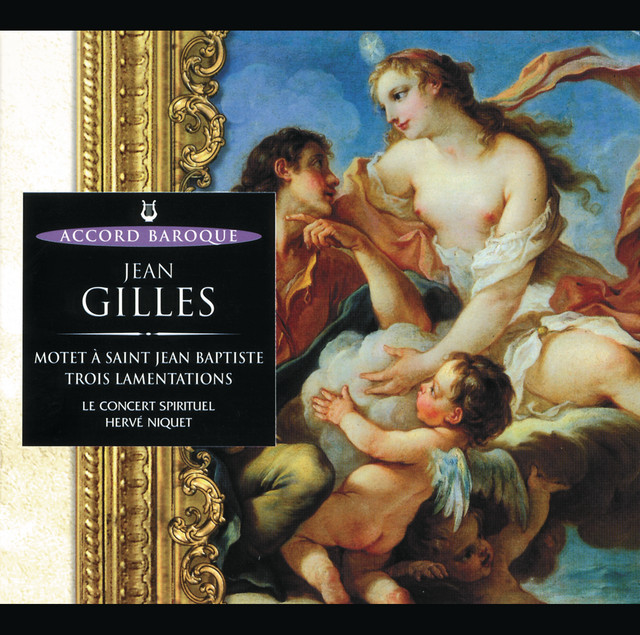 Gilles: Motet à St Jean Baptiste / Trois Lamentations — Jean Gilles, Le Concert Spirituel, Herve Niquet, Véronique Gens, Jean-Paul Fouchécourt, Douglas Nasrawi, Jean Louis Paya
