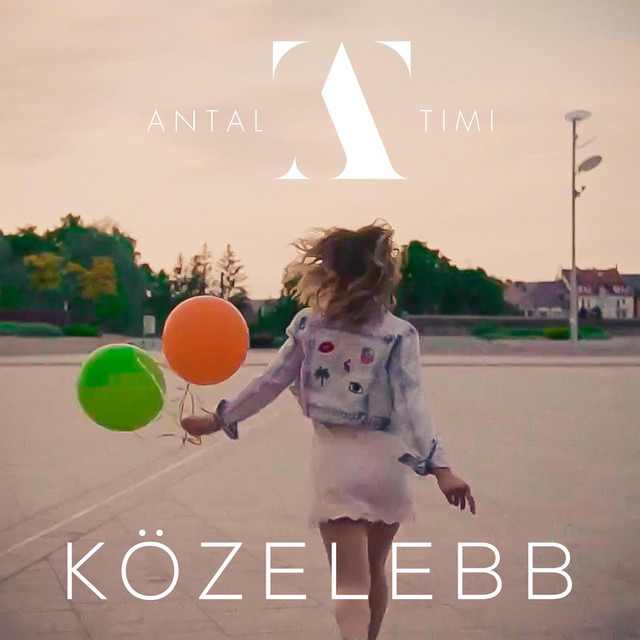 Közelebb - Single by Antal Timi | Spotify