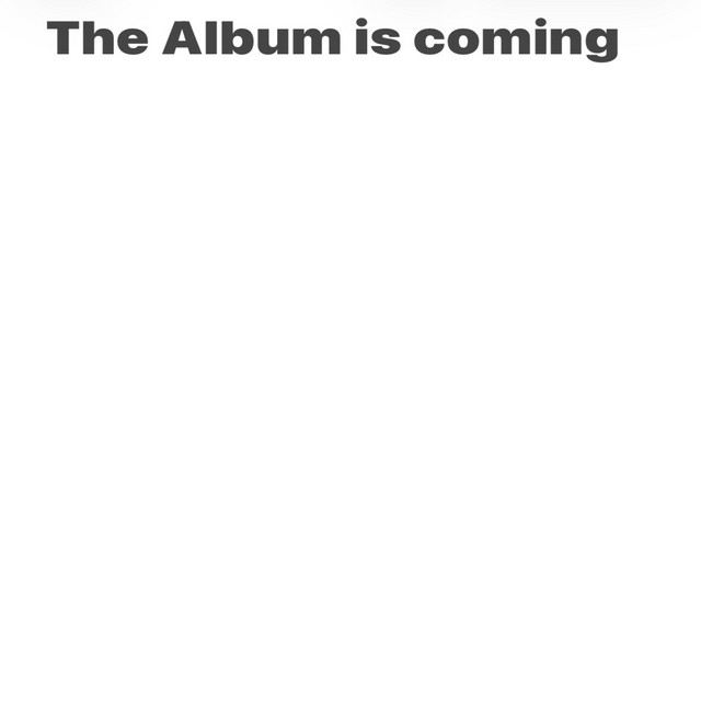The Album is coming