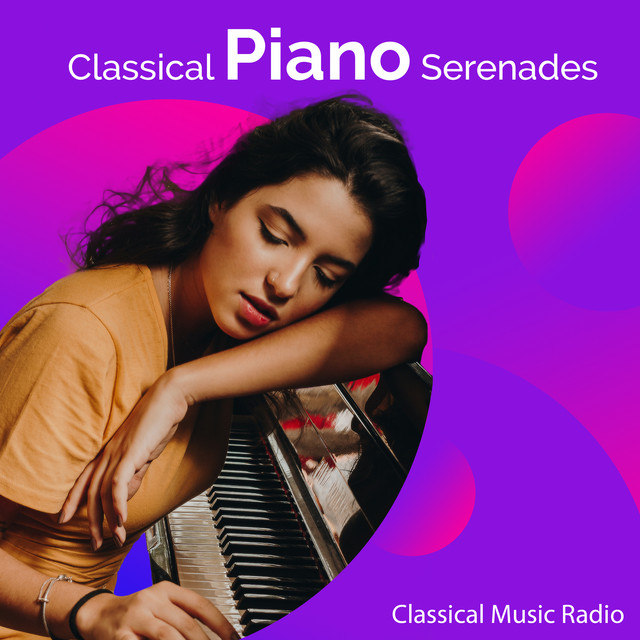 Classical Piano Serenades - Album by Classical Music Radio | Spotify