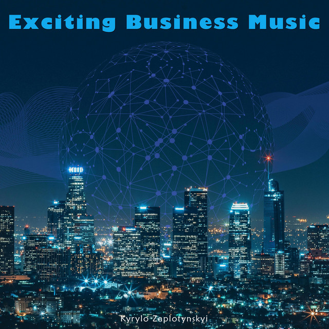 Cover art: Exciting Business Music — Kyrylo Zaplotynskyi