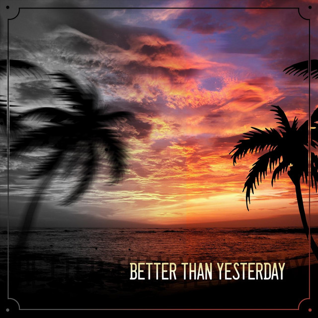 Better Than Yesterday