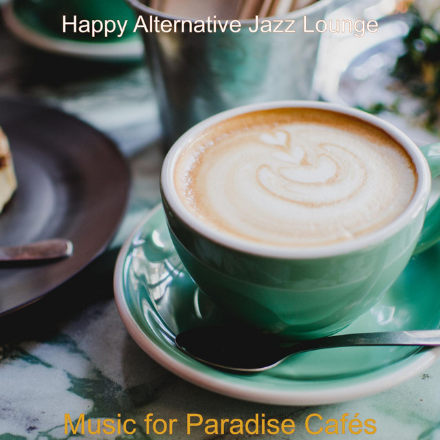 Music for Paradise Cafés - Album by Happy Alternative Jazz Lounge | Spotify