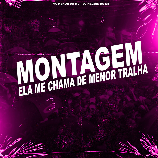 Montagem Ela Me Chama de Menor Tralha