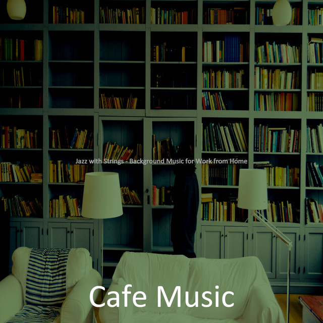 Jazz with Strings - Background Music for Work from Home - Album by Cafe ...