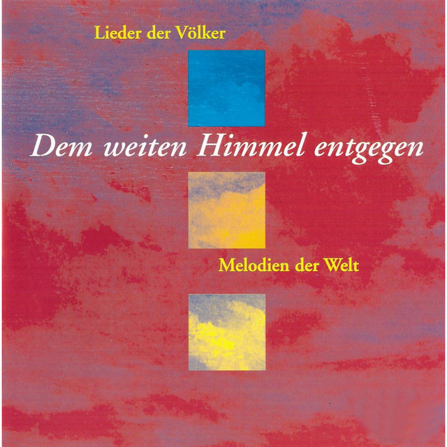 Dem weiten Himmel entgegen - Lieder der Völker - Melodien der Welt cover art