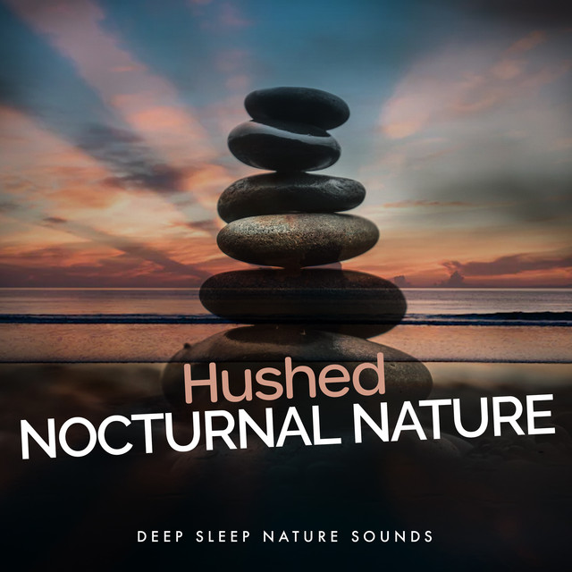 Hushed Nocturnal Nature - Album by Deep Sleep Nature Sounds | Spotify