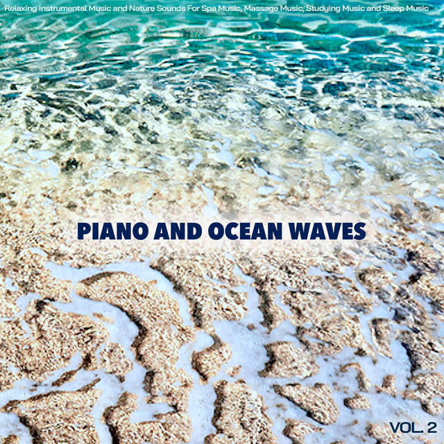 Piano and Ocean Waves: Relaxing Instrumental Music and Nature Sounds For Spa Music, Massage Music, Studying Music and Sleep Music, Vol. 2 cover art