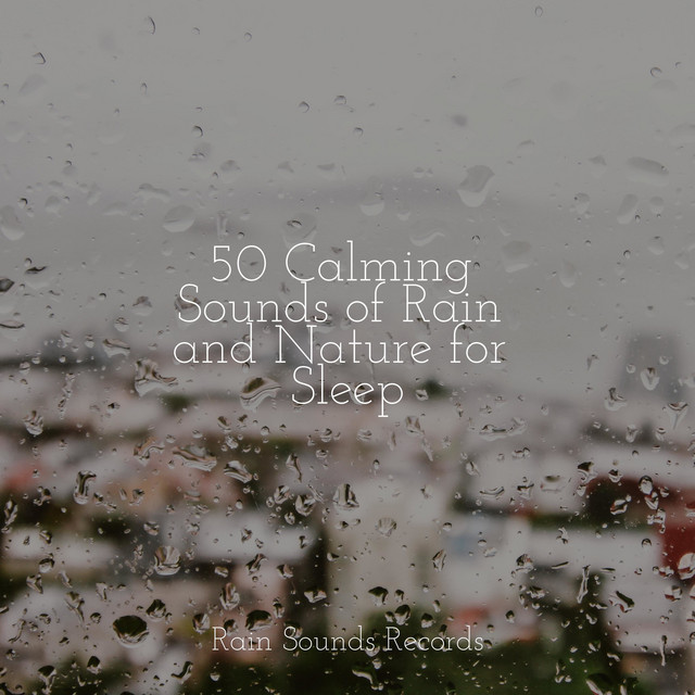 50 Calming Sounds of Rain and Nature for Sleep - Album by Deep Sleep ...