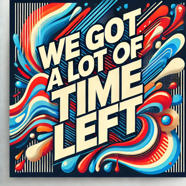 we got a lot of time left - Single by J9W9E9 | Spotify