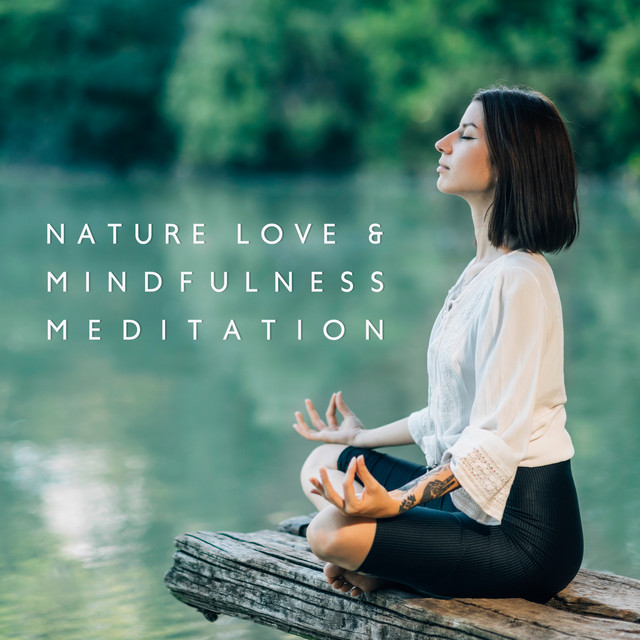 Nature Love & Mindfulness Meditation: Yoga Practice, Mind Journey, Freedom